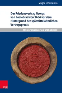 Der Friedensvertrag Georgs von Podiebrad von 1464 vor dem Hintergrund der spätmittelalterlichen Vertragspraxis_cover