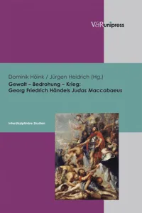 Gewalt – Bedrohung – Krieg: Georg Friedrich Händels Judas Maccabaeus_cover