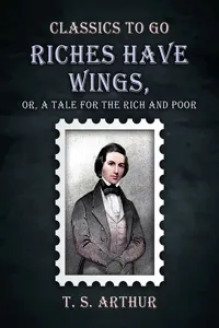 Riches Have Wings, Or, A Tale for the Rich and Poor_cover