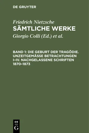 Die Geburt der Tragödie. Unzeitgemäße Betrachtungen I–IV. Nachgelassene Schriften 1870–1873