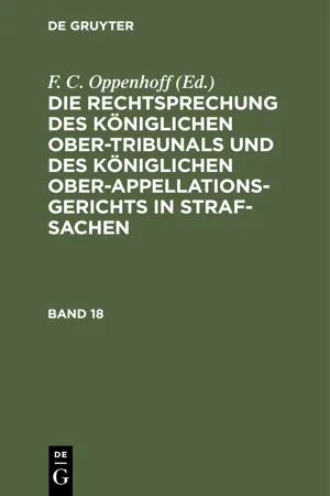 Die Rechtsprechung des Königlichen Ober-Tribunals und des Königlichen Ober-Appellations-Gerichts in Straf-Sachen. Band 18