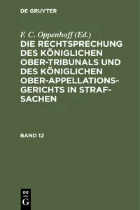 Die Rechtsprechung des Königlichen Ober-Tribunals und des Königlichen Ober-Appellations-Gerichts in Straf-Sachen. Band 12_cover