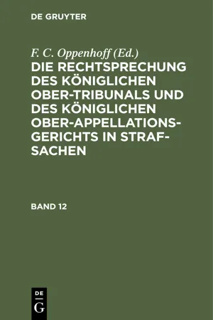 Die Rechtsprechung des Königlichen Ober-Tribunals und des Königlichen Ober-Appellations-Gerichts in Straf-Sachen. Band 12