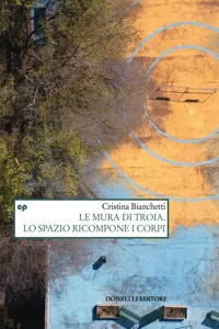 Le mura di Troia. Lo spazio ricompone i corpi_cover