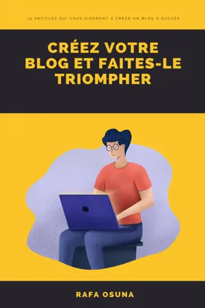 Créez votre blog et faites-le triompher