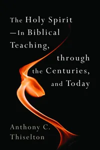 The Holy Spirit -- In Biblical Teaching, through the Centuries, and Today_cover