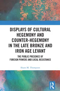 Displays of Cultural Hegemony and Counter-Hegemony in the Late Bronze and Iron Age Levant_cover