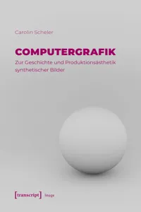 Computergrafik - Zur Geschichte und Produktionsästhetik synthetischer Bilder_cover