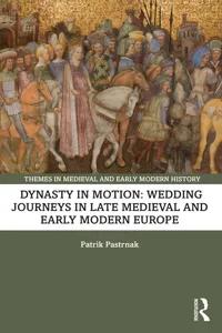 Dynasty in Motion: Wedding Journeys in Late Medieval and Early Modern Europe_cover