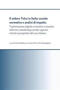 Il settore Telco in Italia: assetto normativo e analisi di impatto. Trasformazione digitale e incentivo a investire nelle reti a banda larga ad alta capacità: criticità e prospettive del caso italiano..._cover