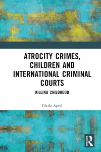 Atrocity Crimes, Children and International Criminal Courts_cover