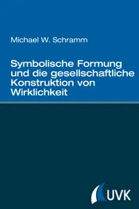 Symbolische Formung und die gesellschaftliche Konstruktion von Wirklichkeit_cover