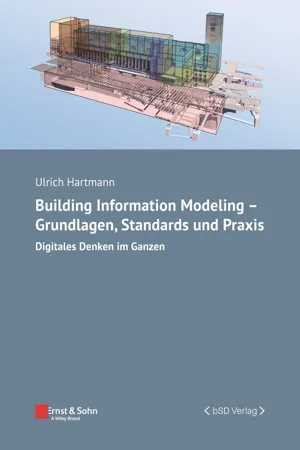 Building Information Modeling - Grundlagen, Standards und Praxis