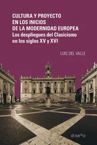 Cultura y proyecto en los inicios de la modernidad europea. Los despliegues del Clasicismo en los siglos XV y XVI_cover