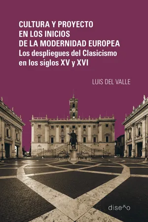 Cultura y proyecto en los inicios de la modernidad europea. Los despliegues del Clasicismo en los siglos XV y XVI