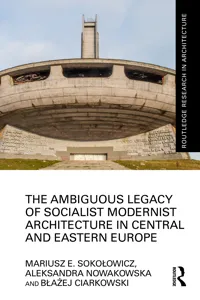 The Ambiguous Legacy of Socialist Modernist Architecture in Central and Eastern Europe_cover