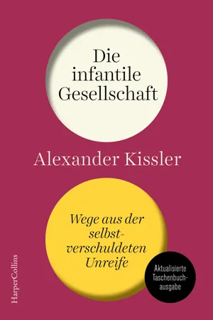 Die infantile Gesellschaft – Wege aus der selbstverschuldeten Unreife