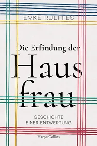 Die Erfindung der Hausfrau – Geschichte einer Entwertung