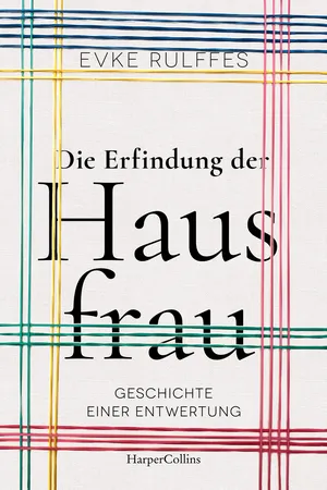 Die Erfindung der Hausfrau – Geschichte einer Entwertung