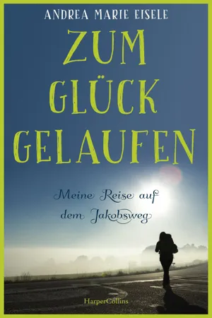 Zum Glück gelaufen – Meine Reise auf dem Jakobsweg