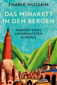 Das Minarett in den Bergen – Porträt eines unvermuteten Europas_cover