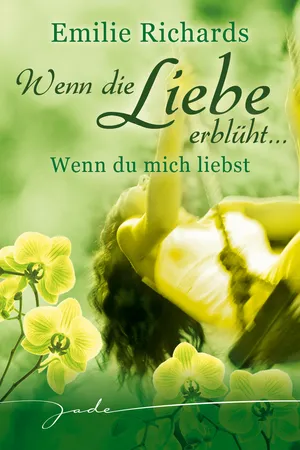Wenn die Liebe erblüht: Wenn Du mich liebst
