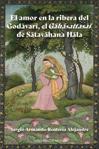 El amor en la ribera del Godāvarī, el Gāhāsattasaī de Sātavāhana Hāla_cover