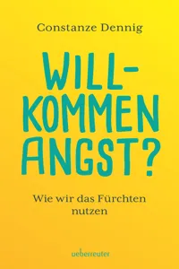 Willkommen Angst. Vom Nutzen der Furcht. Ein Sachbuch über die positive Funktion von Angst, die Künstler beflügeln und die Wissenschaft vorantreiben kann. Deshalb: Keine Angst vor der Angst!_cover