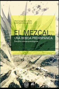 El mezcal, una bebida prehispánica. Estudios etnoarqueológicos_cover