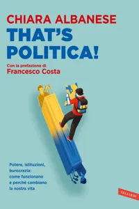 That's Politica! Potere, istituzioni, burocrazia: come funzionano e perché cambiano la nostra vita_cover