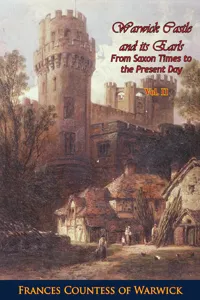 Warwick Castle and its Earls From Saxon Times to the Present Day Vol. II_cover