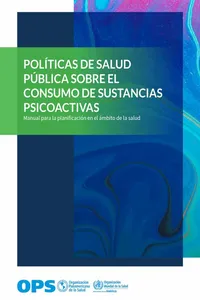 Políticas de salud pública sobre el consumo de sustancias psicoactivas. Manual para la planificación en el ámbito de la salud_cover