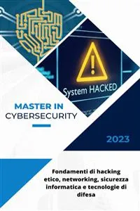 Cybersecurity: Fondamenti di hacking etico, networking, sicurezza informatica e tecnologie di difesa_cover