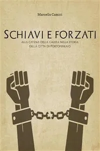 Schiavi e forzati alla catena della galera nella storia della citta' di portoferraio_cover