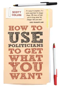 How to Use Politicians to Get What You Want_cover