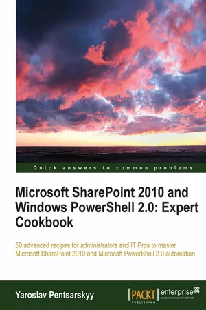 Microsoft SharePoint 2010 and Windows PowerShell 2.0: Expert Cookbook