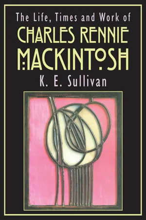 The Life, Times and Work of Charles Rennie Mackintosh