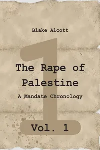 The Rape of Palestine: A Mandate Chronology - Vol. 1_cover