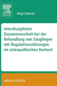 Interdisziplinäre Zusammenarbeit bei der Behandlung von Säuglingen mit Regulationsstörungen im osteopathischen Kontext_cover