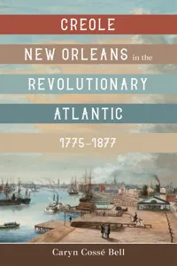 Creole New Orleans in the Revolutionary Atlantic, 1775–1877_cover
