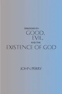 Dialogue on Good, Evil, and the Existence of God_cover
