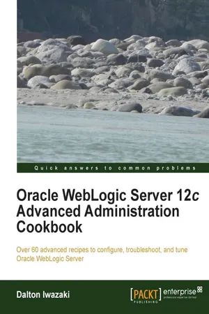 Oracle WebLogic Server 12c Advanced Administration Cookbook