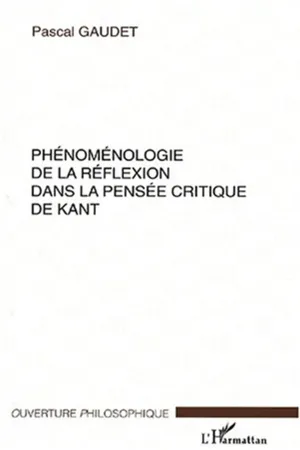 PHÉNOMÉNOLOGIE DE LA RÉFLEXION DANS LA PENSÉE CRITIQUE DE KANT