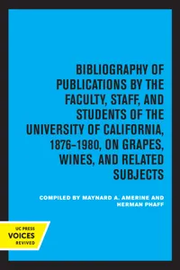 Bibliography of Publications by the Faculty, Staff and Students of the University of California, 1876-1980, on Grapes, Wines and Related Subjects_cover