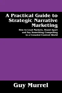 A Practical Guide to Strategic Narrative Marketing_cover