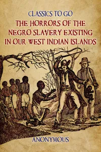 The Horrors of the Negro Slavery Existing in Our West Indian Islands_cover