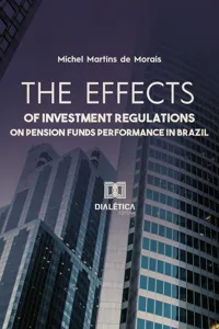 The effects of investment regulations on pension funds performance in Brazil_cover