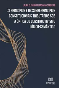 Os princípios e os sobreprincípios constitucionais tributários sob a óptica do constructivismo lógico-semântico_cover