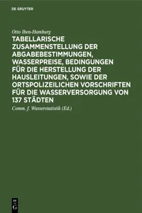 Tabellarische Zusammenstellung der Abgabebestimmungen, Wasserpreise, Bedingungen für die Herstellung der Hausleitungen, sowie der ortspolizeilichen Vorschriften für die Wasserversorgung von 137 Städten_cover