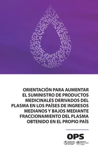 Orientación para aumentar el suministro de productos medicinales derivados del plasma en los países de ingresos medianos y bajos mediante fraccionamiento del plasma obtenido en el propio país_cover